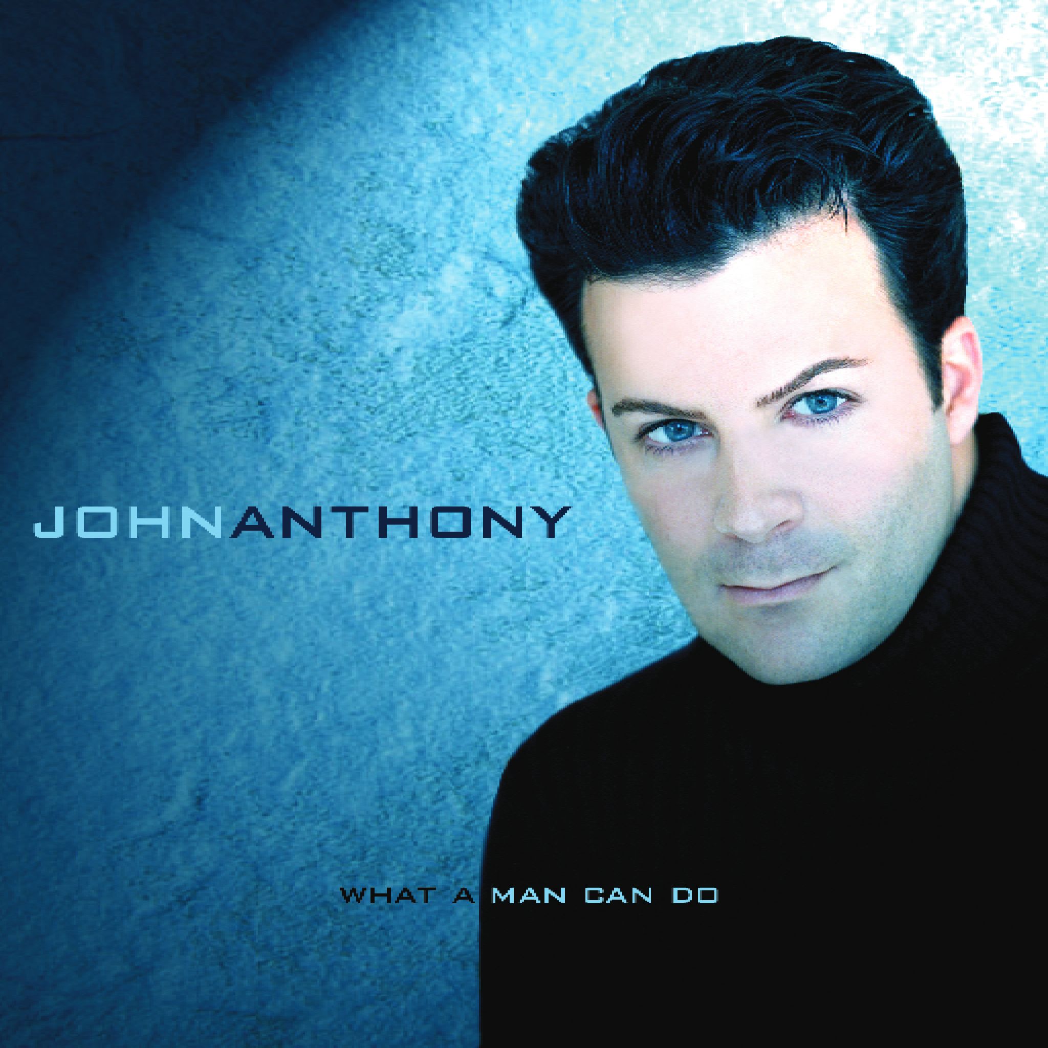 John Anthony - What A Man Can Do - FREE Album Download
