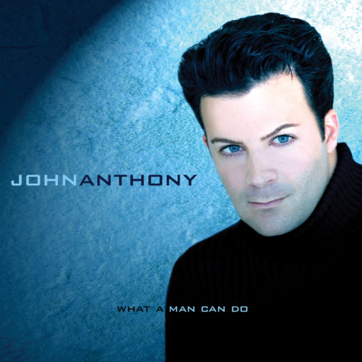 John Anthony - What A Man Can Do - Album Download